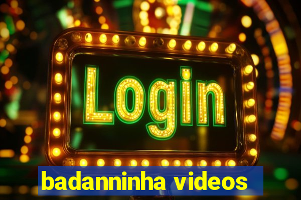 badanninha videos